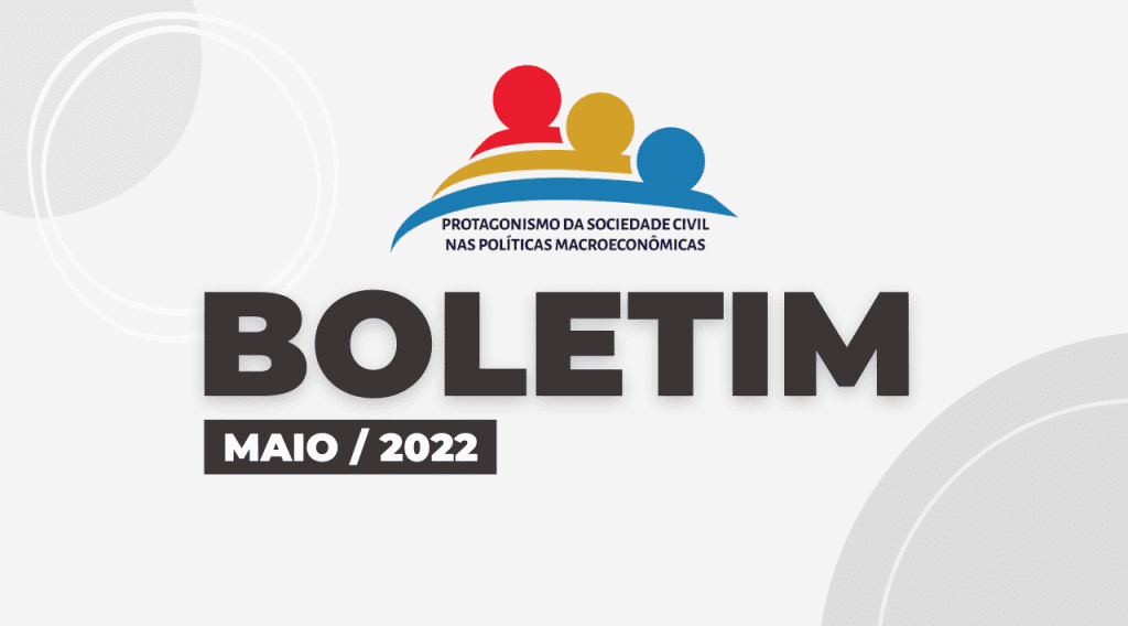 Boletim maio/2022 – Protagonismo da Sociedade Civil nas Políticas Macroeconômicas