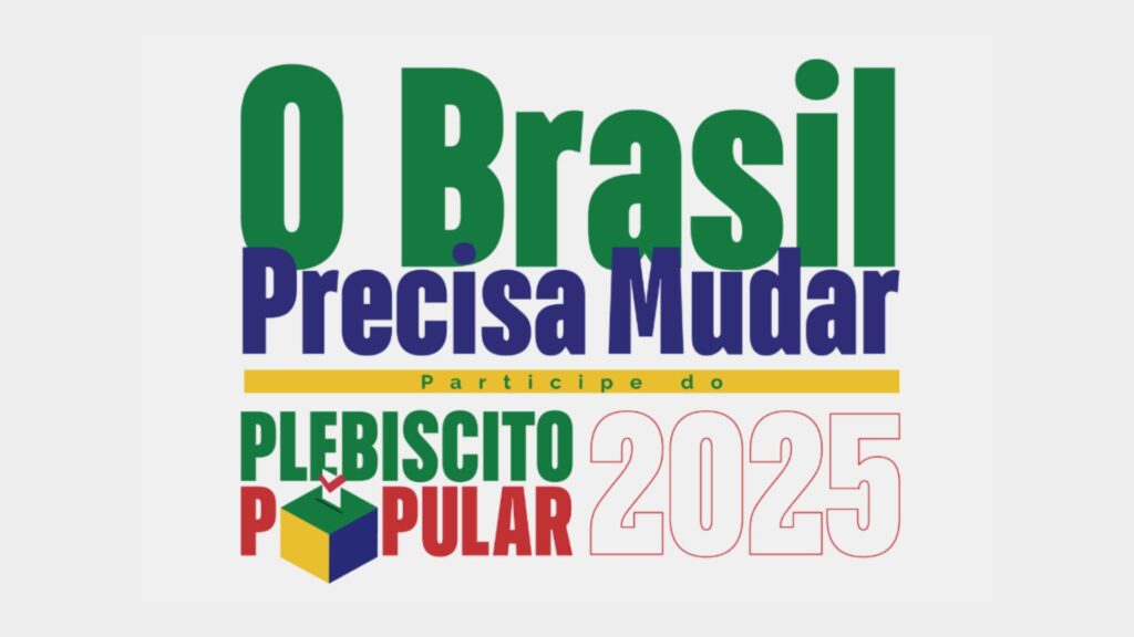 Imagem de arte do Plebiscito Popular 2025 com a frase em destaque “O Brasil precisa mudar”, em letras grandes e coloridas. Abaixo da frase, está escrito “Participe do Plebiscito Popular 2025”. O logotipo do Plebiscito traz uma urna nas cores da bandeira do Brasil (verde, amarela e azul), com uma cédula branca sendo depositada com um check vermelho. O número 2025 aparece ao lado, em vermelho contornado.