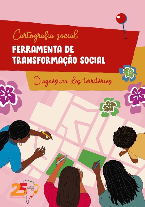 Capa da cartilha ‘Cartografia Social: Ferramenta de Transformação Social — Diagnóstico dos Territórios’. Ilustração mostra quatro pessoas — três mulheres vistas de costas e uma de perfil — desenhando com canetas coloridas sobre um mapa simplificado. Fundo rosa claro, elementos gráficos em vermelho e amarelo; flores decorativas nas laterais. Logotipo de 25 anos da Rede Jubileu Sul Brasil aparece no canto inferior esquerdo