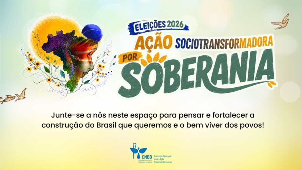 Cartaz promocional das Eleições 2026 com o tema 'Ação Sociotransformadora por Soberania'. À esquerda, há uma ilustração artística que funde o mapa do Brasil com o perfil de um rosto humano, cercado por flores e pássaros. O texto central convida: 'Junte-se a nós neste espaço para pensar e fortalecer a construção do Brasil que queremos e o bem viver dos povos!'. Na parte inferior, aparece o logo da CNBB (Conferência Nacional dos Bispos do Brasil) e da Comissão Episcopal para a Ação Sociotransformadora.